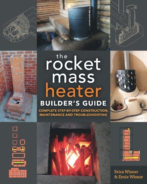 Ernie Wisner, Erica Wisner - Rocket Mass Heater Builder's Guide, E-bok