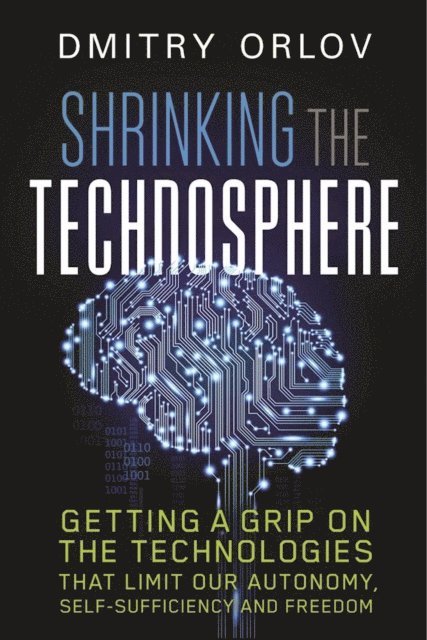 Dmitry Orlov - Shrinking the Technosphere, E-bok