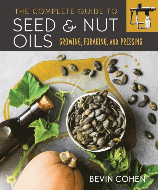 Bevin Cohen - Complete Guide to Seed and Nut Oils, E-bok