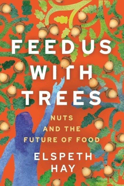Elspeth Hay - Feed Us with Trees, E-bok