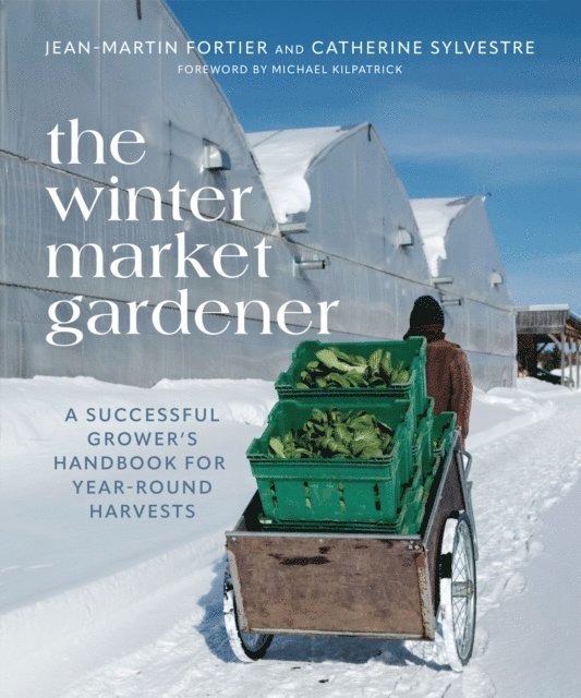 Catherine Sylvestre, Jean-Martin Fortier - Winter Market Gardener, E-bok