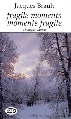 Jacques Brault - Fragile Moments Moments Fragile, Häftad