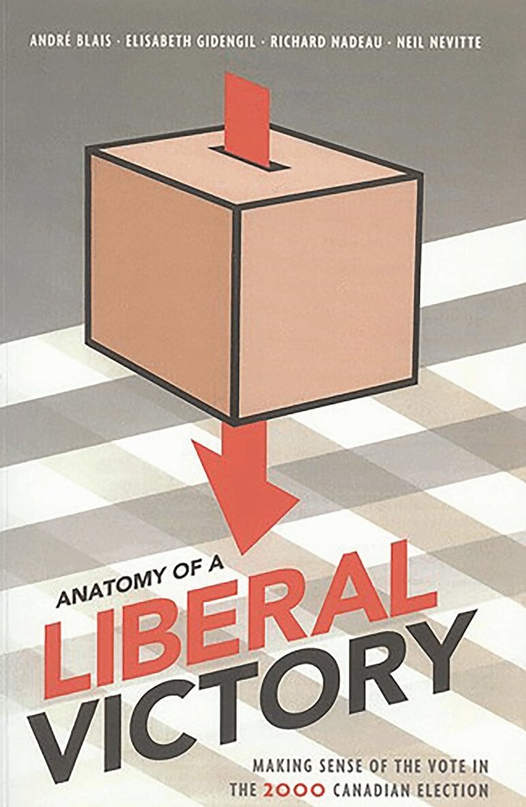 André Blais, Elisabeth Gidengil, Richard Nadeau, Neil Nevitte - Anatomy of a Liberal Victory, Häftad