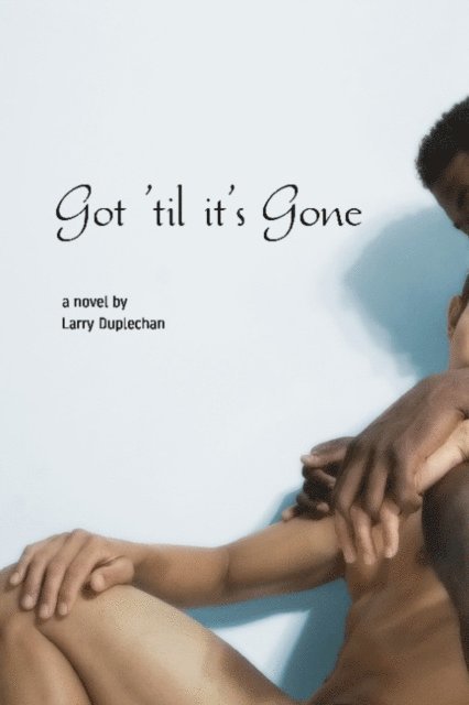Larry Duplechan - Got 'Til It's Gone, E-bok
