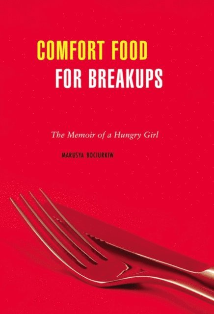 Marusya Bociurkiw - Comfort Food for Breakups, E-bok