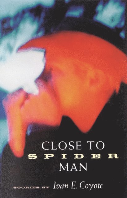 Ivan Coyote - Close to Spider Man, E-bok