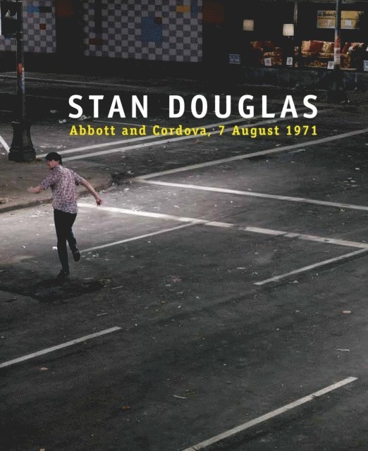 Stan Douglas - Stan Douglas: Abbott and Cordova, 7 August 1971, E-bok