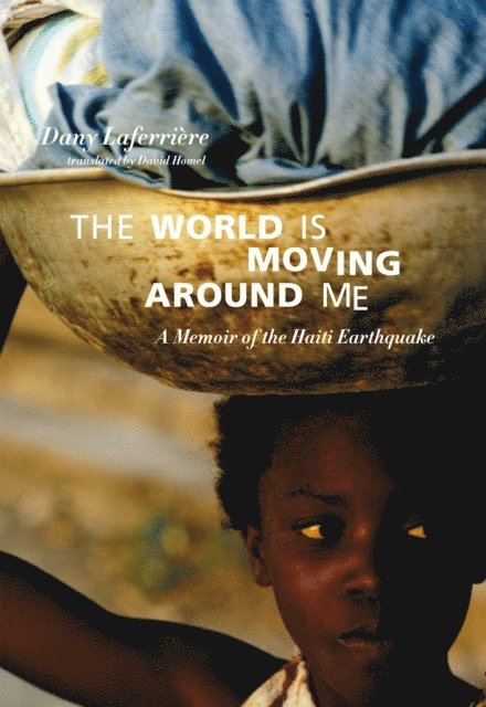 Dany Laferriere - World is Moving Around Me, E-bok