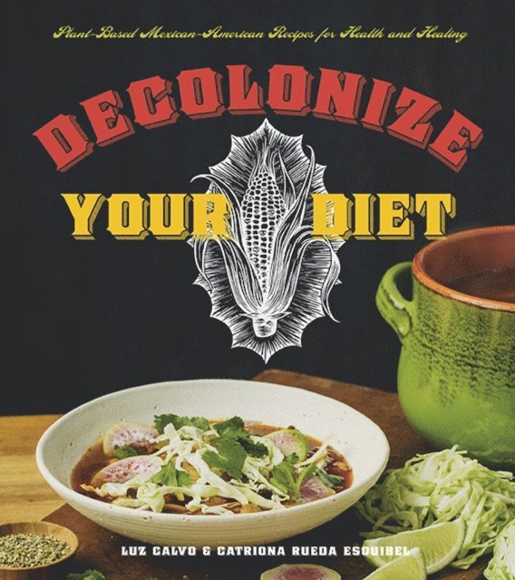 Catriona Rueda Esquibel, Luz Calvo - Decolonize Your Diet, E-bok