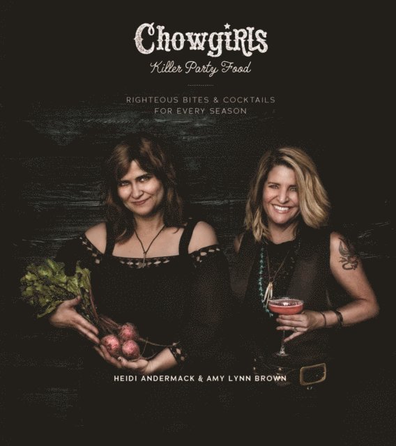 Amy Lynn Brown, Heidi Andermack - Chowgirls Killer Party Food, E-bok