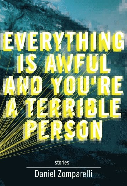 Daniel Zomparelli - Everything Is Awful and You're a Terrible Person, E-bok
