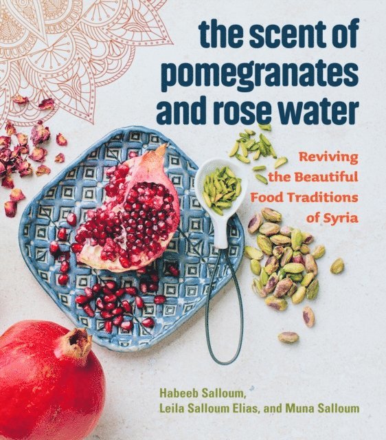Muna Salloum, Leila Salloum Elias, Habeeb Salloum - Scent of Pomegranates and Rose Water, E-bok