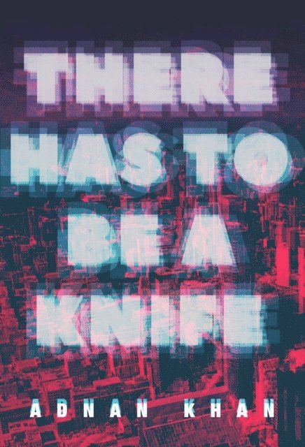Adnan Khan - There Has to Be a Knife, E-bok