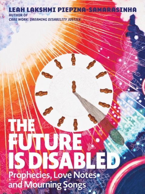Leah Lakshmi Piepzna-Samarasinha - Future Is Disabled, E-bok
