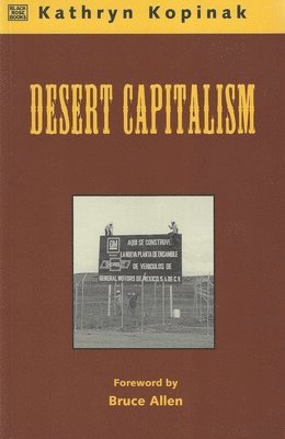 Kathryn Kopinak - Desert Capitalism: What are the Maquiladoras? – What are the Maquiladoras?, Inbunden