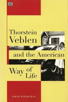 Louis Patsouras, Louis Pastouris - Thorstein Veblen and the American Way of Life, Häftad. Tillgänglighet: Lägg i varukorg
