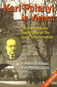 Karl Polanyi In Vienna  The Contemporary Significance of The Great Transformation