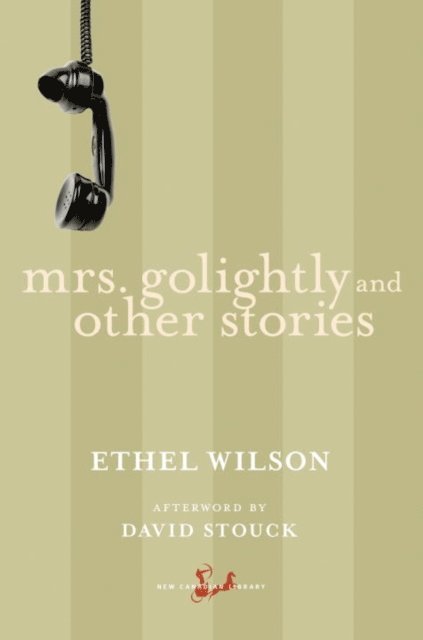 Ethel Wilson - Mrs. Golightly and Other Stories, E-bok