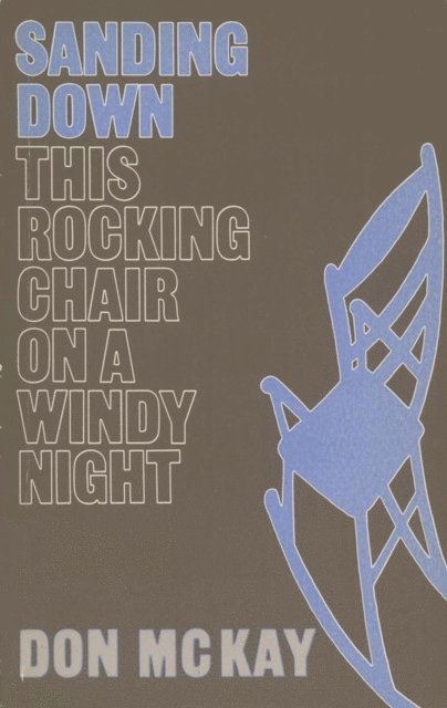 Don McKay - Sanding Down This Rocking Chair on a Windy Night, E-bok