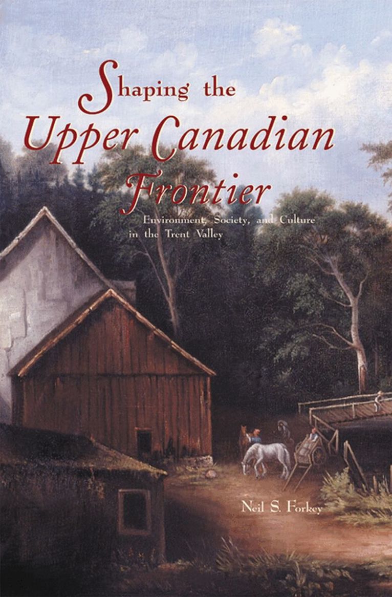 Neil S. Forkey - Shaping the Upper Canadian Frontier, Inbunden. Tillgänglighet: Tillfälligt slut