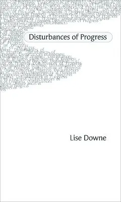 Lise Downe - Disturbances of Progress, Häftad. Tillgänglighet: Lägg i varukorg