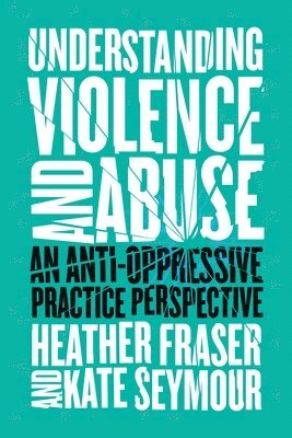 Heather Fraser, Kate Seymour - Understanding Violence and Abuse, Häftad
