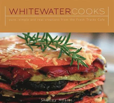 Shelly Adams - Whitewater Cooks: Pure, Simple and Real Creations from the Fresh Tracks Cafe, Häftad. Tillgänglighet: Lägg i varukorg