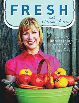 Anna Olson - Fresh with Anna Olson: Seasonally Inspired Recipes to Share with Family and Friends, Häftad. Tillgänglighet: Lägg i varukorg