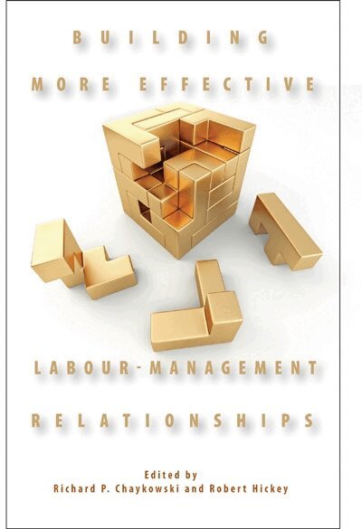 Richard P. Chaykowski, Robert Hickey - Building More Effective Labour-Management Relationships, Häftad. Tillgänglighet: Tillfälligt slut