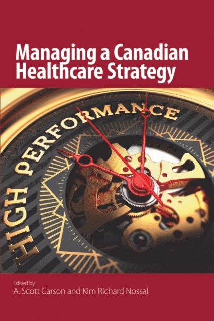 A. Scott Carson, Kim Richard Nossal - Managing a Canadian Healthcare Strategy, E-bok