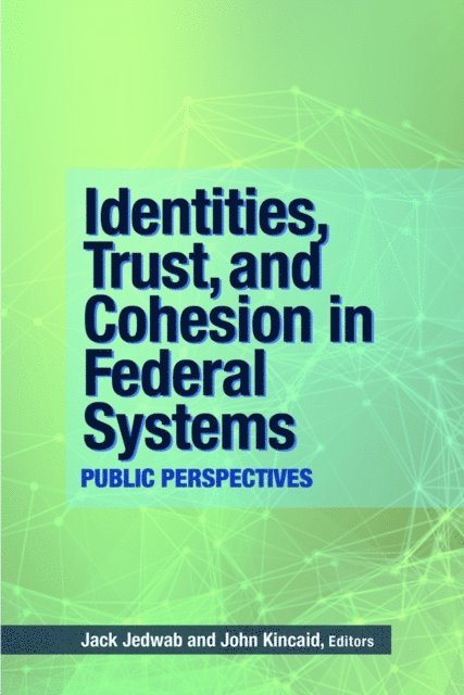 John Kincaid, Jack Jedwab - Identities, Trust, and Cohesion in Federal Systems, E-bok