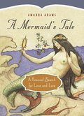 A Mermaid's Tale: A Personal Search for Love and Lore