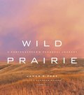 Wild Prairie: A Photographer's Personal Journey