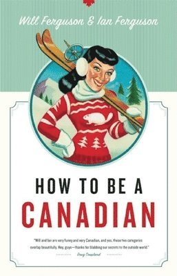 Will Ferguson, Ian Ferguson - How to Be a Canadian, Häftad. Tillgänglighet: Lägg i varukorg