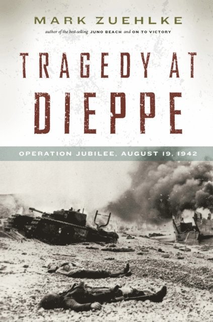 Mark Zuehlke - Tragedy at Dieppe, E-bok