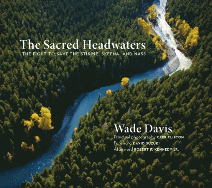 Wade Davis - Sacred Headwaters, E-bok