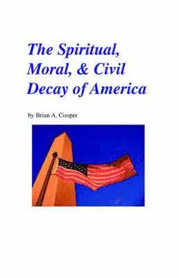 Spiritual, Moral & Civil Decay of America
