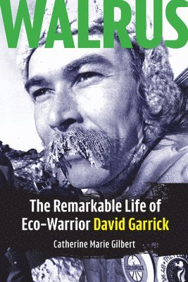 Catherine Marie Gilbert - Walrus: The Remarkable Life of Eco-Warrior David Garrick, Häftad