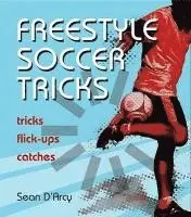 Sean D'Arcy - Freestyle Soccer Tricks: Tricks, Flick-Ups, Catches, Häftad. Tillgänglighet: Lägg i varukorg