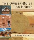 Owner-built Log House: Living in Harmony With Your Environment