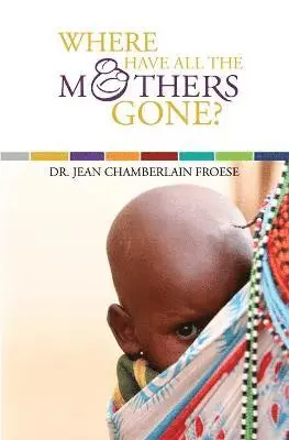 Jean Chamberlain Froese - Where Have All the Mothers Gone?, Häftad. Tillgänglighet: Lägg i varukorg