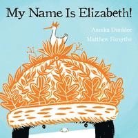 Annika Dunklee - My Name is Elizabeth!, Inbunden