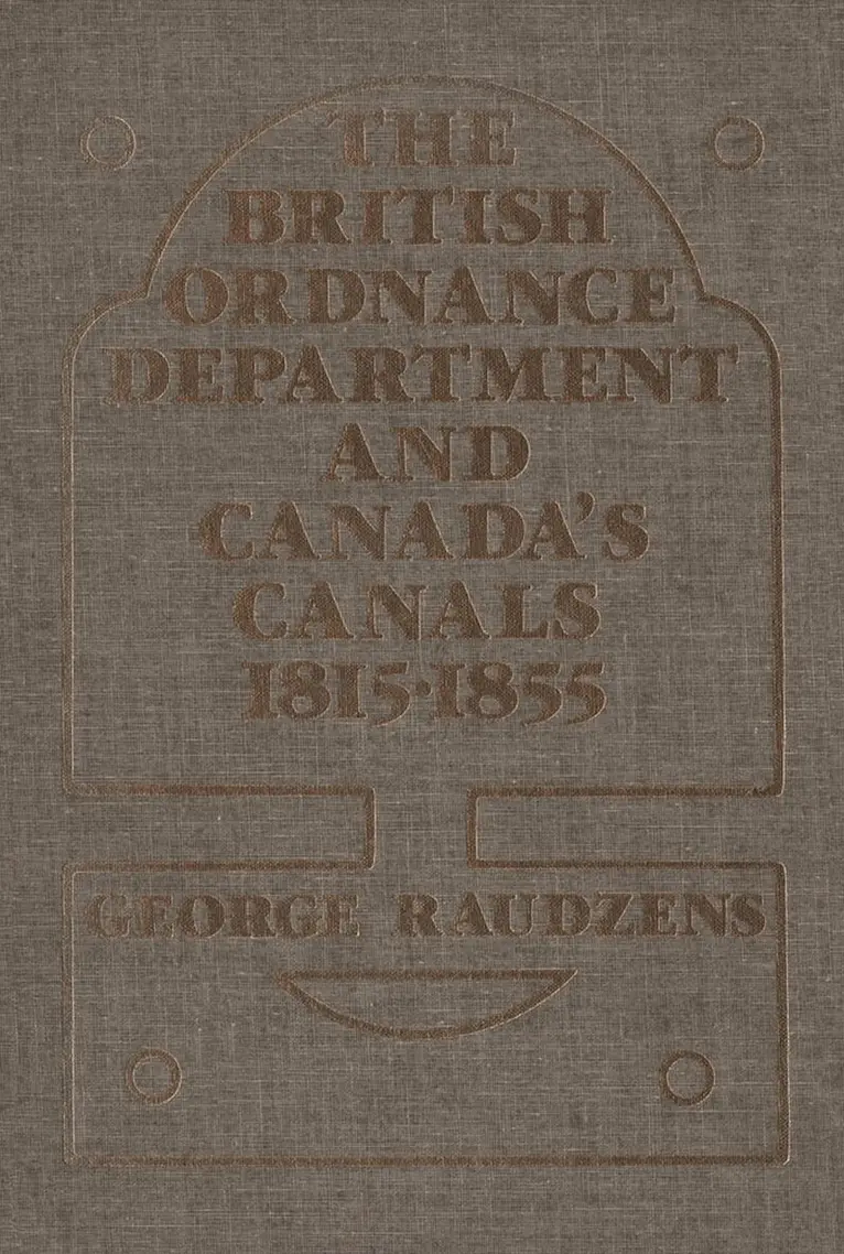 George Raudzens - British Ordnance Department and Canada's Canals 1815-1855, Häftad. Tillgänglighet: Tillfälligt slut