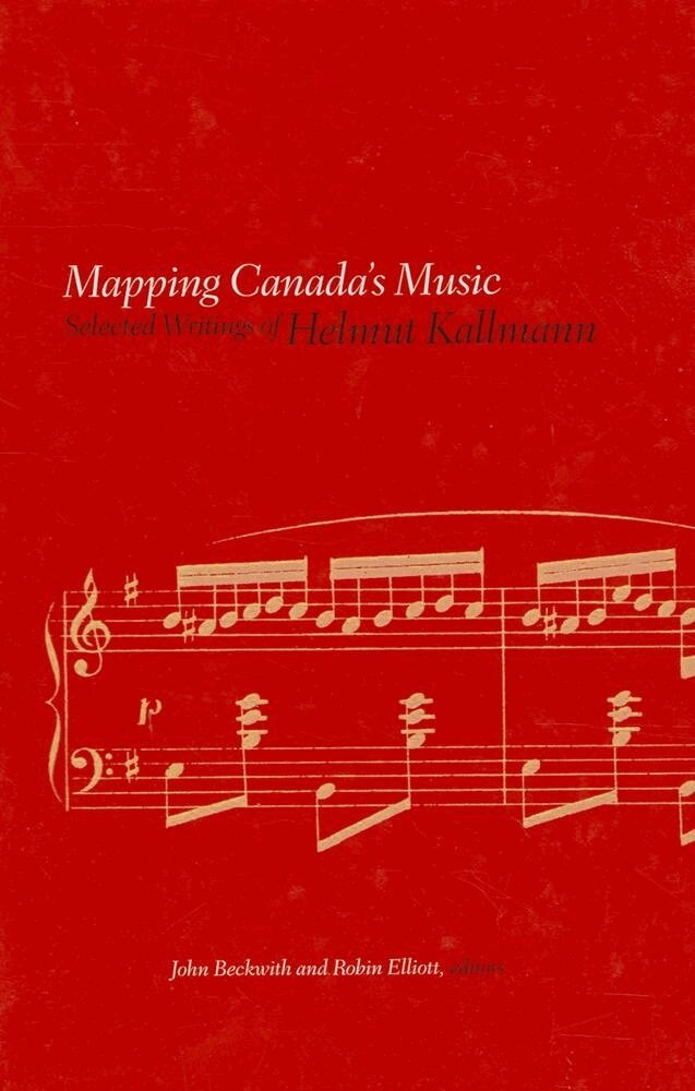 Helmut Kallmann, John Beckwith, Robin Elliott - Mapping Canada's Music, Inbunden