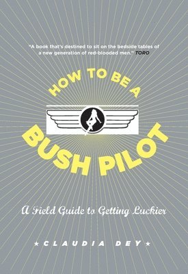 Claudia Dey - How to Be a Bush Pilot, Häftad