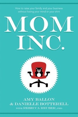 Amy Ballon, Danielle Botterell, Rebecca Reuber - Mom Inc., Häftad