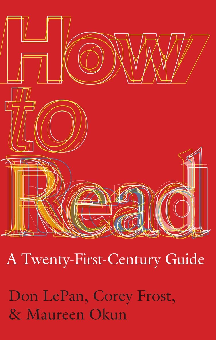 Don LePan, Corey Frost, Maureen Okun - How to Read: A Twenty-First-Century Guide for Students, Häftad