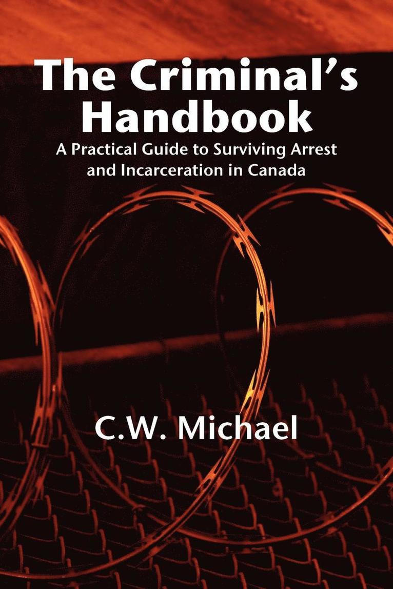 Cw Michaels, C. W. Michael - The Criminal's Handbook: A Practical Guide to Surviving Arrest and Incarceration in Canada, Häftad