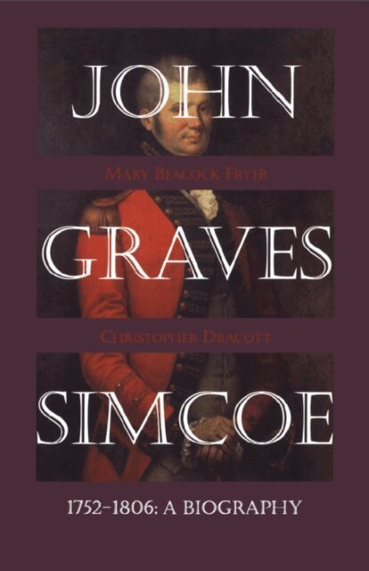 Christopher Dracott, Mary Beacock Fryer - John Graves Simcoe 1752-1806, E-bok