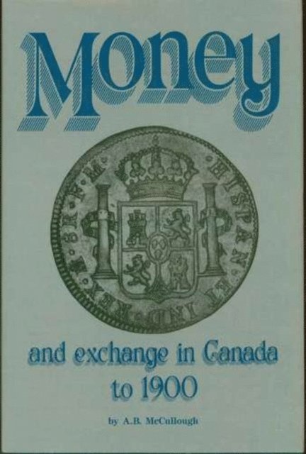 A.B. McCullough - Money and Exchange in Canada to 1900, E-bok